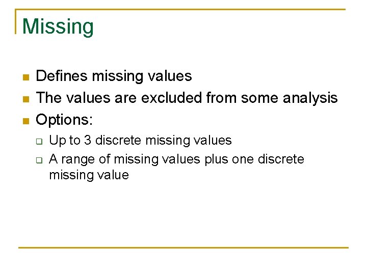 Missing n n n Defines missing values The values are excluded from some analysis