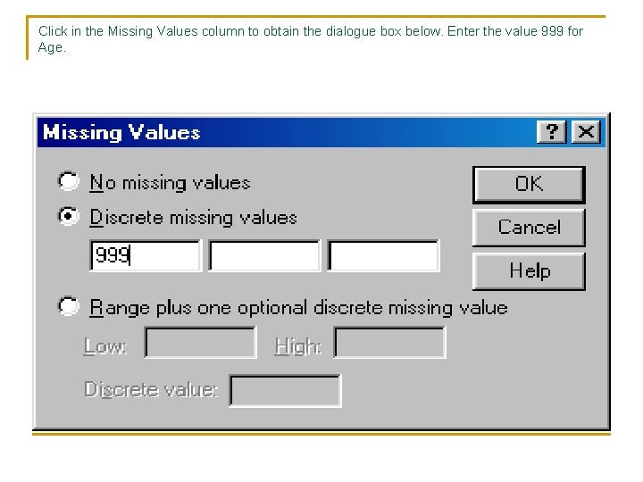 Click in the Missing Values column to obtain the dialogue box below. Enter the