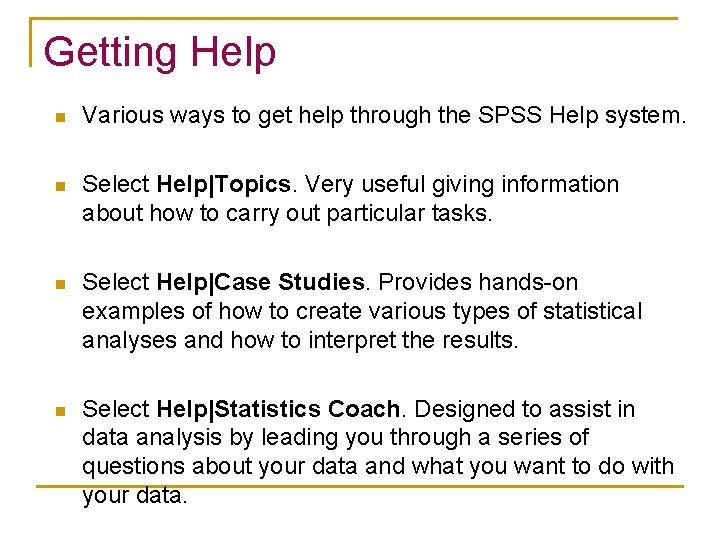 Getting Help n Various ways to get help through the SPSS Help system. n