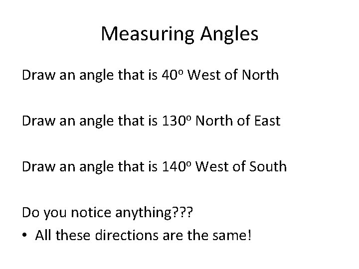 Measuring Angles Draw an angle that is 40 o West of North Draw an