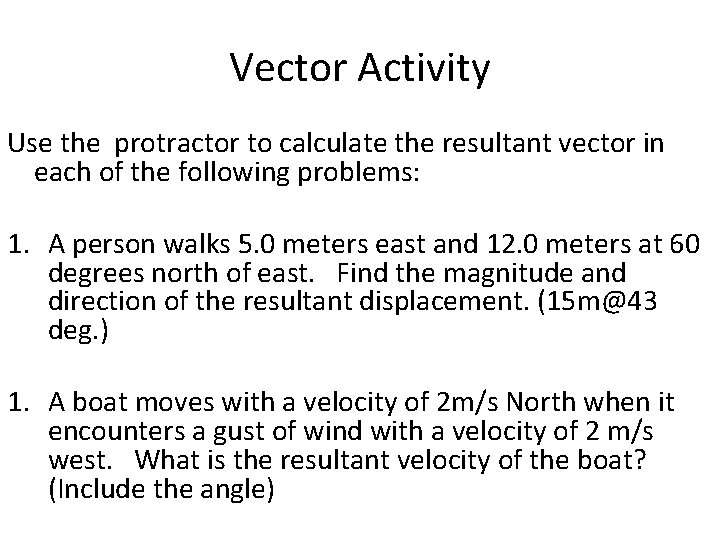 Vector Activity Use the protractor to calculate the resultant vector in each of the