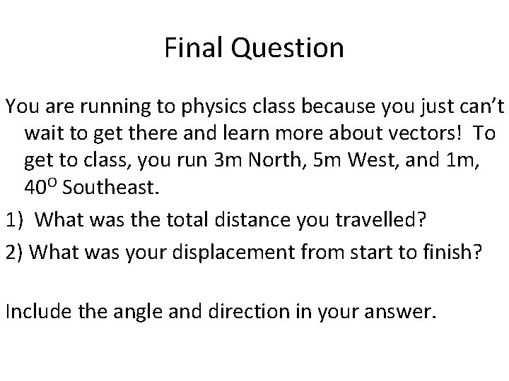 Final Question You are running to physics class because you just can’t wait to