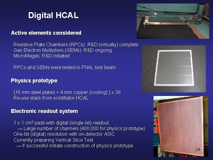 Digital HCAL Active elements considered Resistive Plate Chambers (RPCs): R&D (virtually) complete Gas Electron