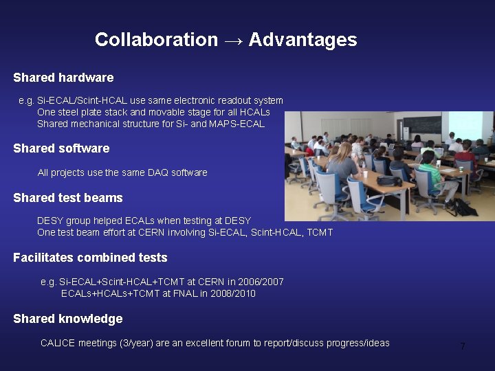 Collaboration → Advantages Shared hardware e. g. Si-ECAL/Scint-HCAL use same electronic readout system One