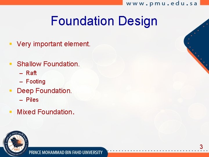 Foundation Design § Very important element. § Shallow Foundation. – Raft – Footing §
