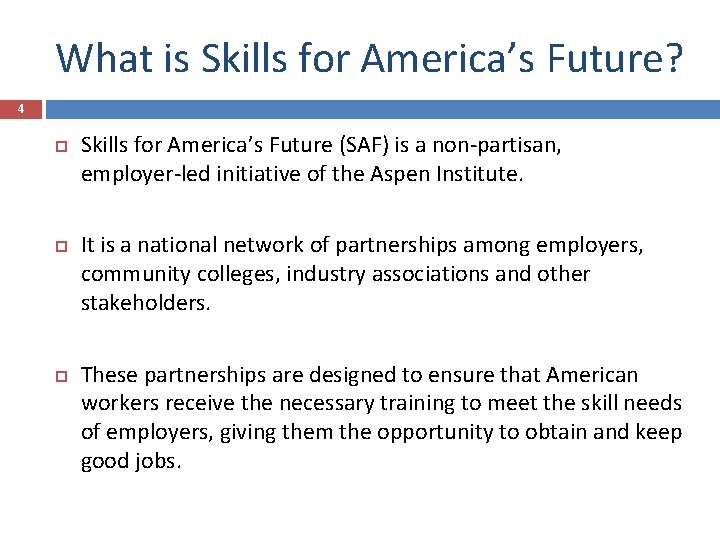 What is Skills for America’s Future? 4 Skills for America’s Future (SAF) is a
