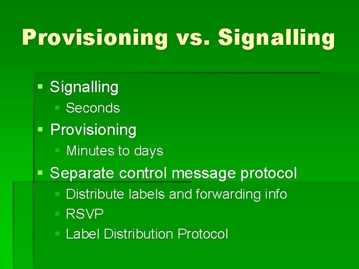 Provisioning vs. Signalling § Seconds § Provisioning § Minutes to days § Separate control