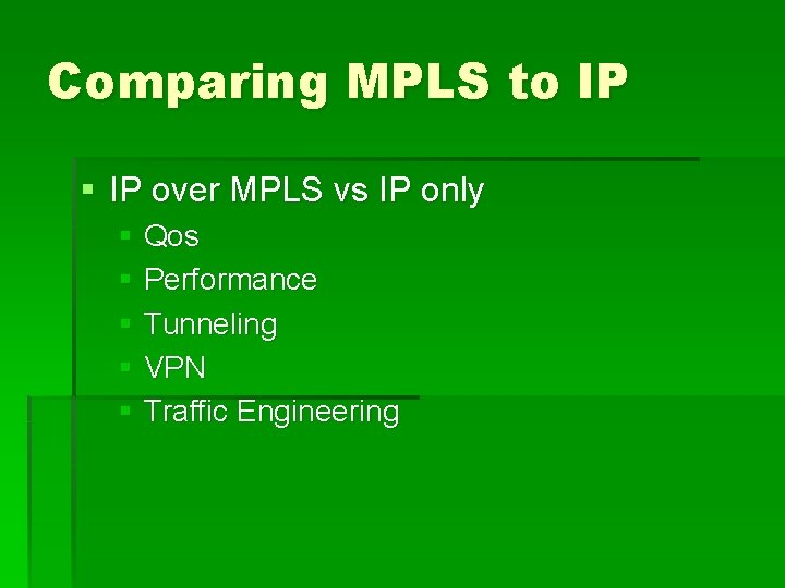 Comparing MPLS to IP § IP over MPLS vs IP only § Qos §
