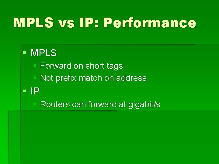 MPLS vs IP: Performance § MPLS § Forward on short tags § Not prefix