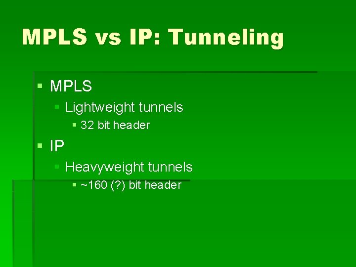 MPLS vs IP: Tunneling § MPLS § Lightweight tunnels § 32 bit header §