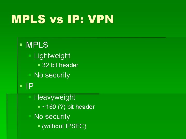 MPLS vs IP: VPN § MPLS § Lightweight § 32 bit header § No