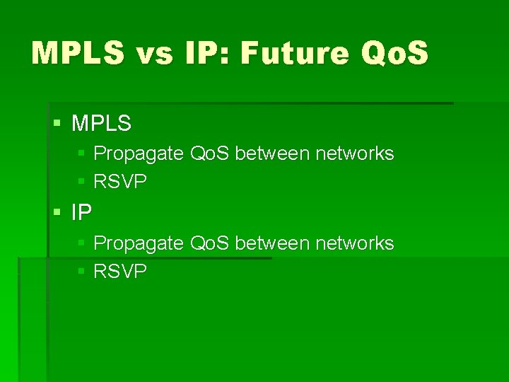 MPLS vs IP: Future Qo. S § MPLS § Propagate Qo. S between networks