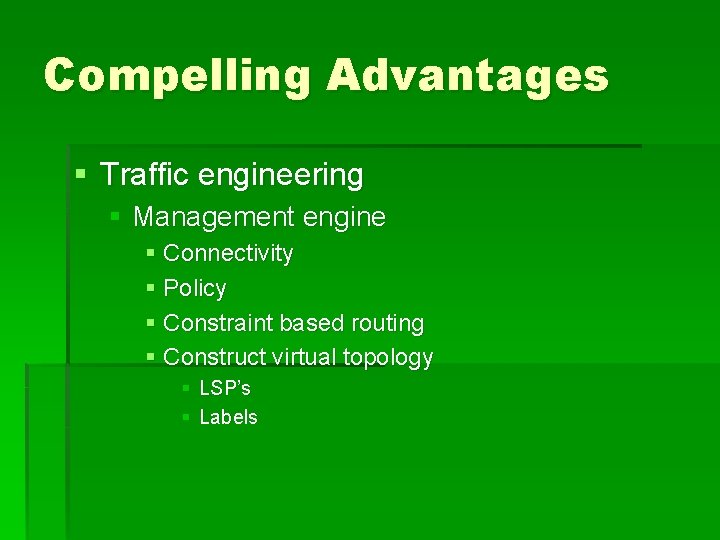Compelling Advantages § Traffic engineering § Management engine § Connectivity § Policy § Constraint