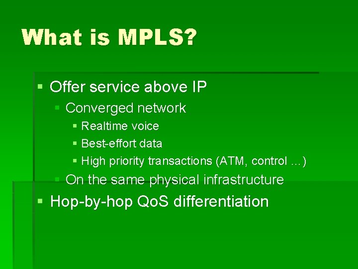 What is MPLS? § Offer service above IP § Converged network § Realtime voice