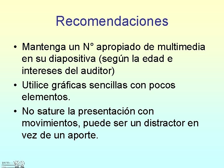 Recomendaciones • Mantenga un N° apropiado de multimedia en su diapositiva (según la edad