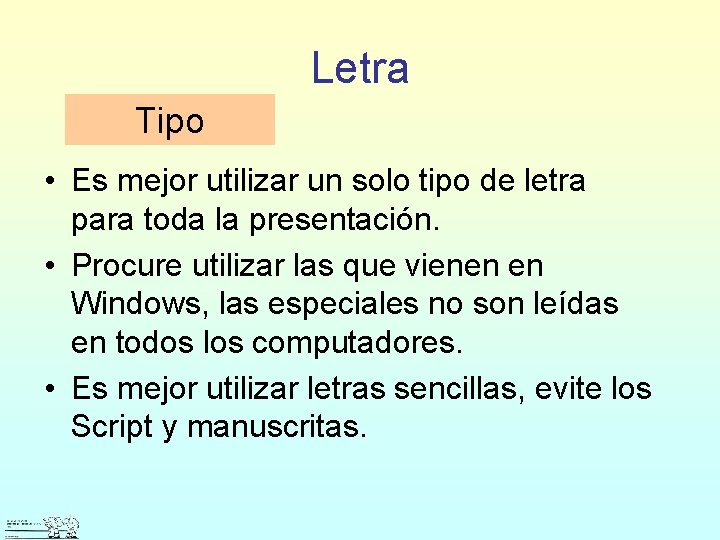 Letra Tipo • Es mejor utilizar un solo tipo de letra para toda la