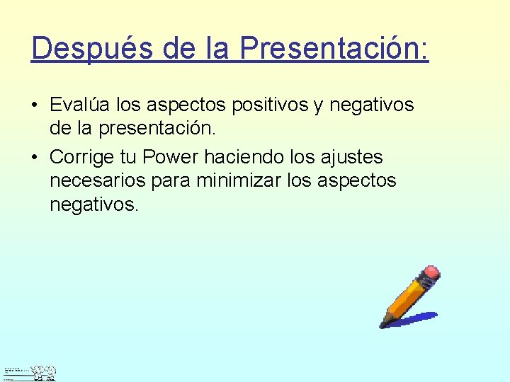 Después de la Presentación: • Evalúa los aspectos positivos y negativos de la presentación.