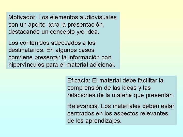 Motivador: Los elementos audiovisuales son un aporte para la presentación, destacando un concepto y/o