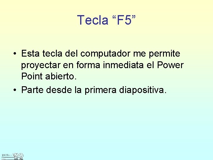 Tecla “F 5” • Esta tecla del computador me permite proyectar en forma inmediata