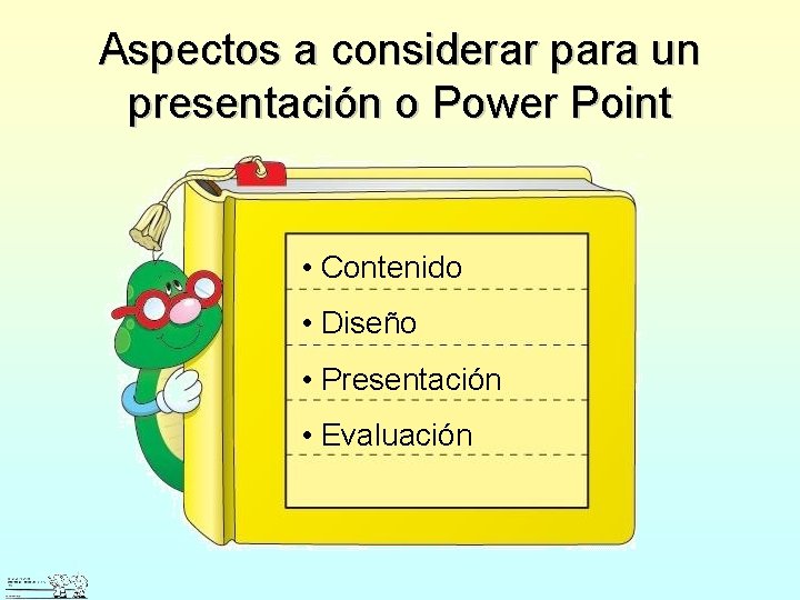 Aspectos a considerar para un presentación o Power Point • Contenido • Diseño •