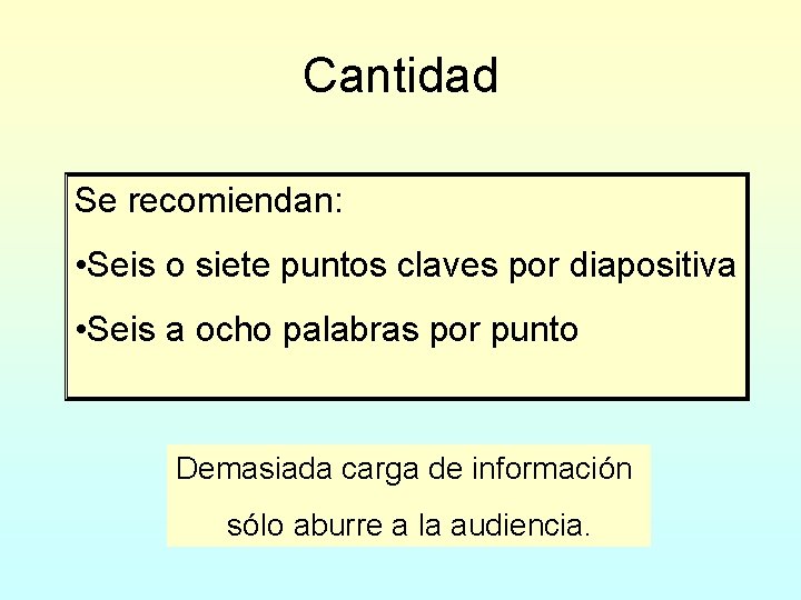 Cantidad Se recomiendan: • Seis o siete puntos claves por diapositiva • Seis a