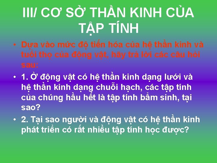 III/ CƠ SỞ THẦN KINH CỦA TẬP TÍNH • Dựa vào mức độ tiến