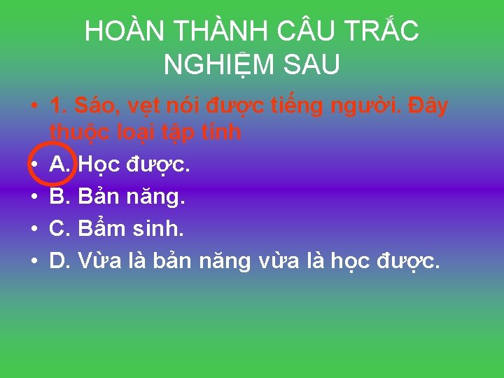 HOÀN THÀNH C U TRẮC NGHIỆM SAU • 1. Sáo, vẹt nói được tiếng