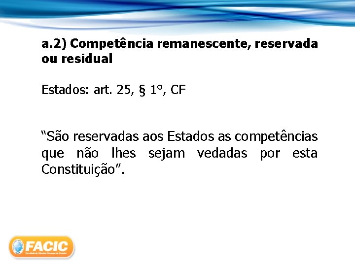 a. 2) Competência remanescente, reservada ou residual Estados: art. 25, § 1°, CF “São