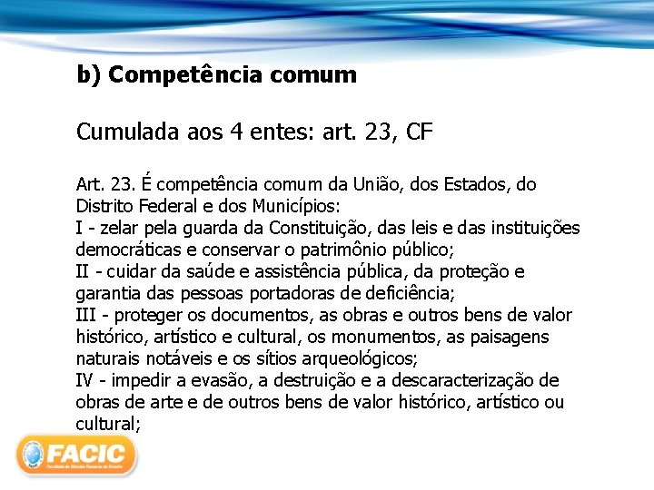 b) Competência comum Cumulada aos 4 entes: art. 23, CF Art. 23. É competência