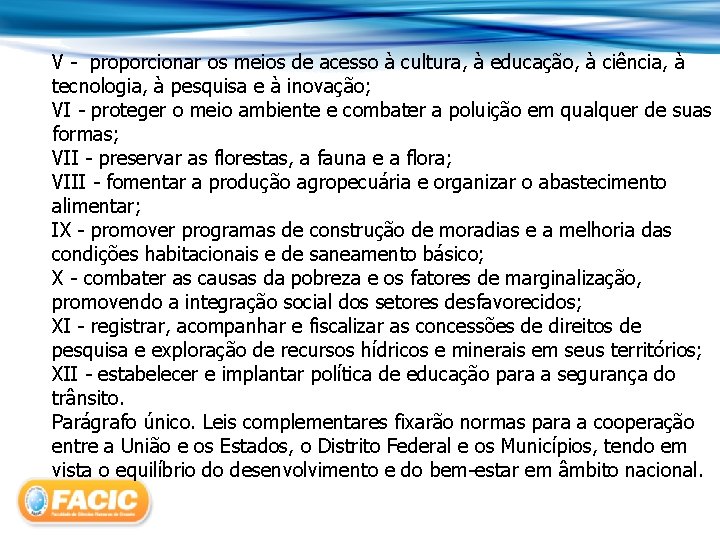 V - proporcionar os meios de acesso à cultura, à educação, à ciência, à