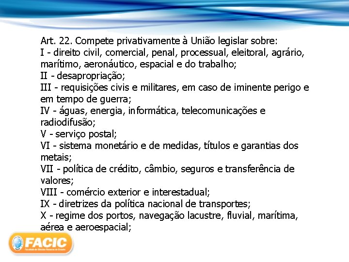 Art. 22. Compete privativamente à União legislar sobre: I - direito civil, comercial, penal,