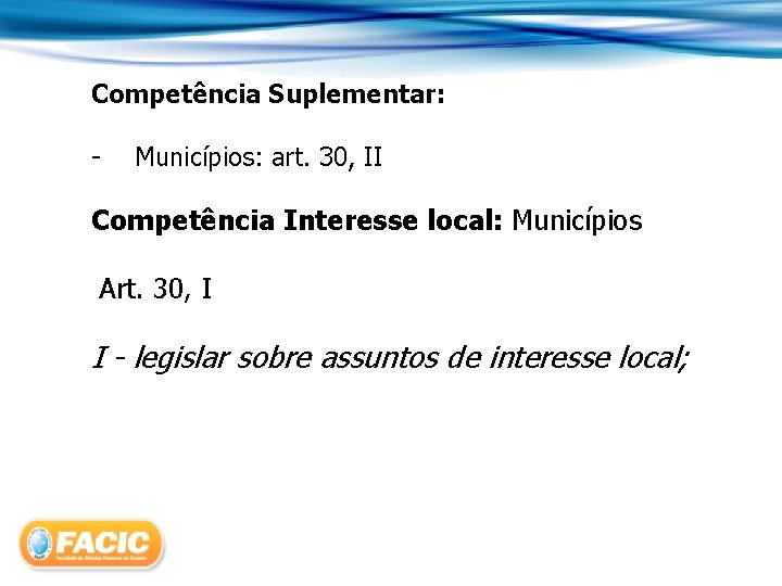 Competência Suplementar: - Municípios: art. 30, II Competência Interesse local: Municípios Art. 30, I