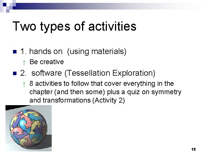 Two types of activities n 1. hands on (using materials) † n Be creative