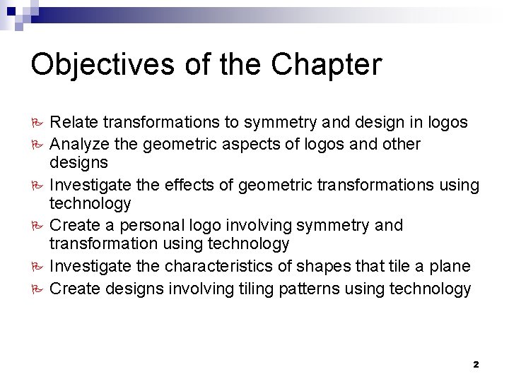 Objectives of the Chapter Relate transformations to symmetry and design in logos P Analyze