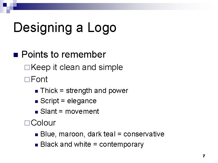 Designing a Logo n Points to remember ¨ Keep it clean and simple ¨