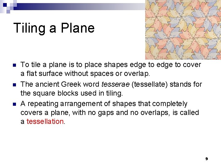 Tiling a Plane n n n To tile a plane is to place shapes