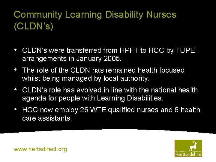 Community Learning Disability Nurses (CLDN’s) • CLDN’s were transferred from HPFT to HCC by