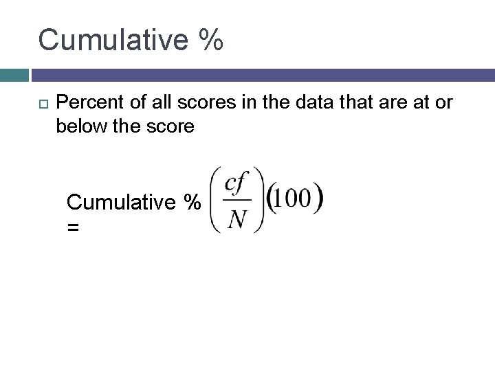 Cumulative % Percent of all scores in the data that are at or below