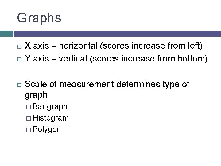 Graphs X axis – horizontal (scores increase from left) Y axis – vertical (scores