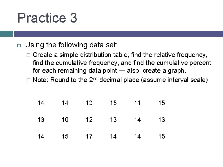 Practice 3 Using the following data set: � � Create a simple distribution table,