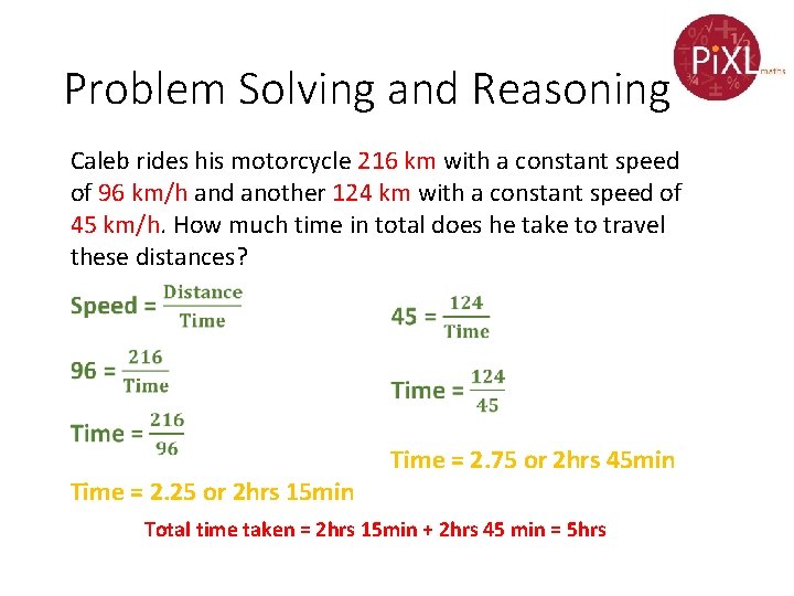 Problem Solving and Reasoning Caleb rides his motorcycle 216 km with a constant speed