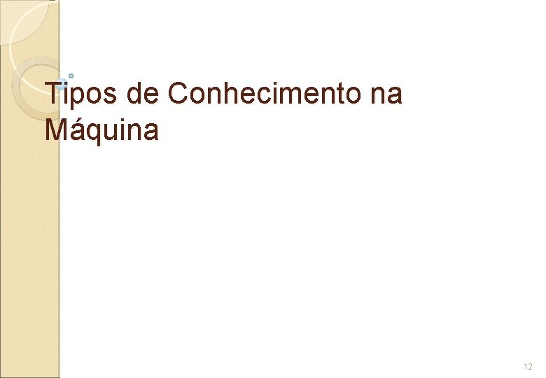 Tipos de Conhecimento na Máquina 12 