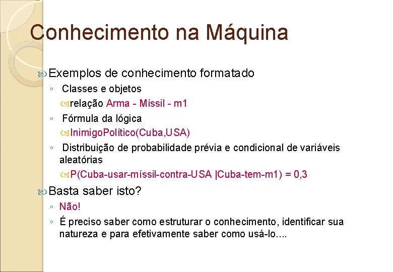 Conhecimento na Máquina Exemplos de conhecimento formatado ◦ Classes e objetos relação Arma -