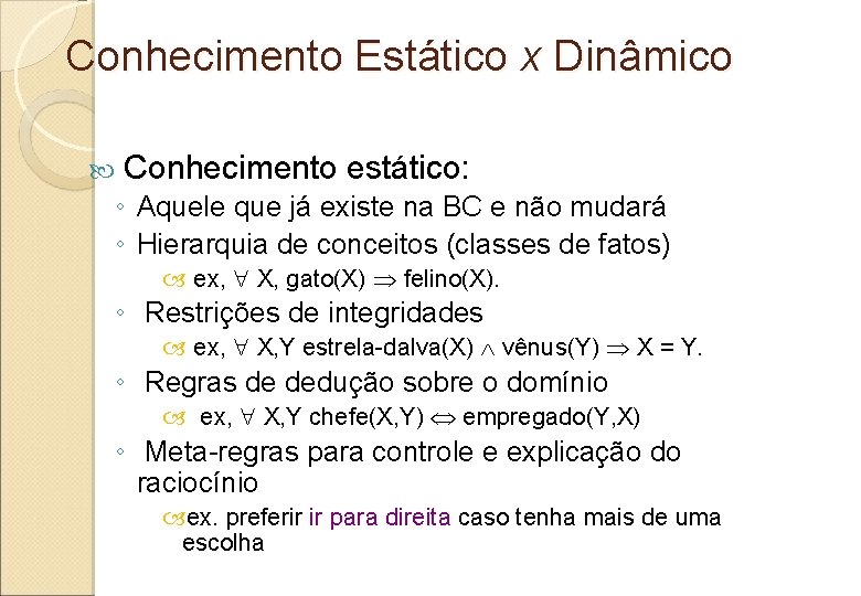 Conhecimento Estático x Dinâmico Conhecimento estático: ◦ Aquele que já existe na BC e