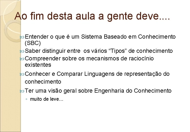 Ao fim desta aula a gente deve. . Entender o que é um Sistema