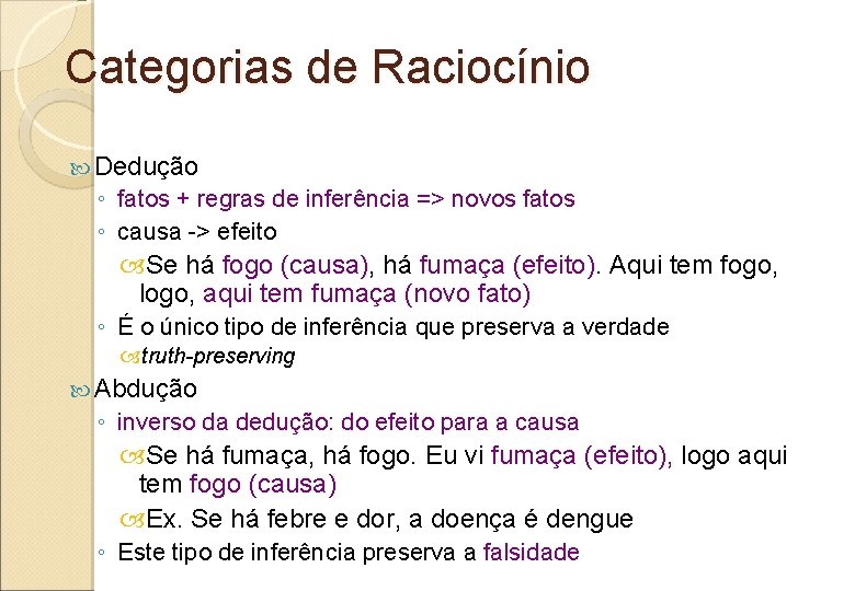 Categorias de Raciocínio Dedução ◦ fatos + regras de inferência => novos fatos ◦