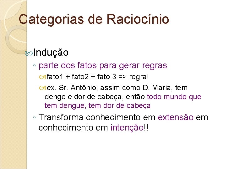 Categorias de Raciocínio Indução ◦ parte dos fatos para gerar regras fato 1 +