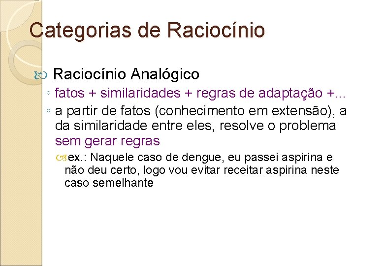 Categorias de Raciocínio Analógico ◦ fatos + similaridades + regras de adaptação +. .