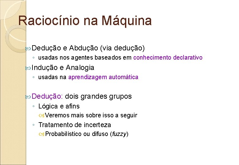 Raciocínio na Máquina Dedução e Abdução (via dedução) ◦ usadas nos agentes baseados em