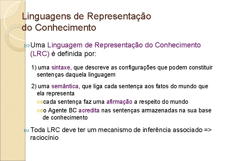 Linguagens de Representação do Conhecimento Uma Linguagem de Representação do Conhecimento (LRC) é definida